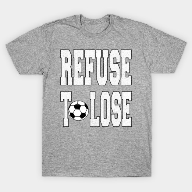 Refuse To Lose - Soccer